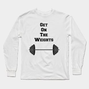 Get on the Weights Long Sleeve T-Shirt